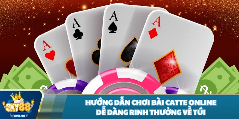 Hướng dẫn chơi bài catte online